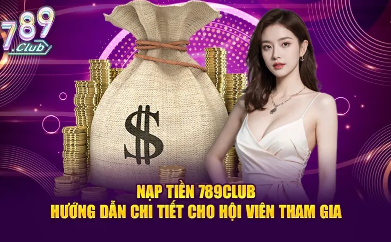 Nạp Tiền 789Club 1 Các bước nạp tiền 789Club