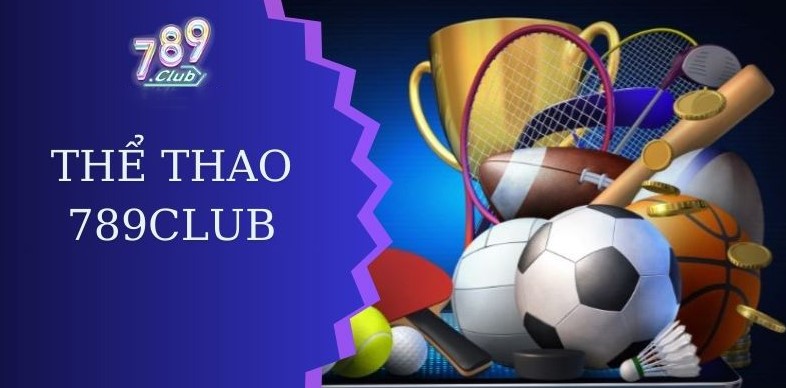 Giới thiệu tổng quan về sảnh cược thể thao 789Club