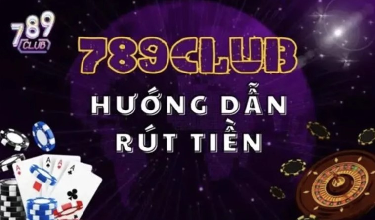 Rút Tiền 789Club 2 Hướng dẫn rút tiền 789Club cho người mới chơi