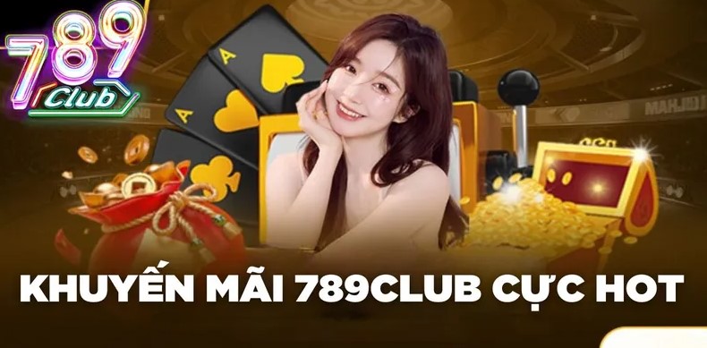 Khuyến mại 789Club 1 Khuyến mại 789Club cơ hội cho người chơi tăng vốn cược nhanh