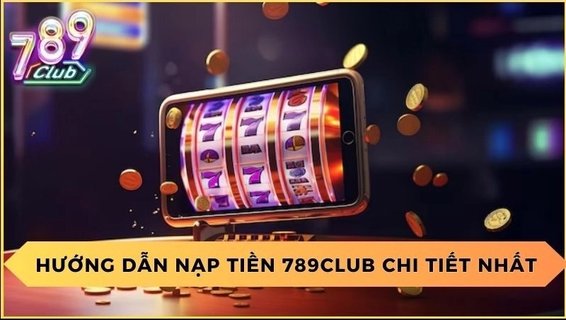 Nạp Tiền 789Club 3 Nạp tiền qua ví điện tử để nhận thưởng