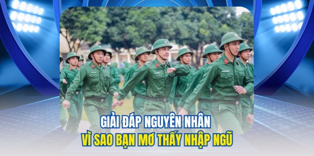 Mơ Thấy Đi Bộ Đội - Giải Mã Giấc Mơ Về Nghĩa Vụ Quân Sự 2 Những lý do thường gặp khiến mơ thấy đi bộ đội